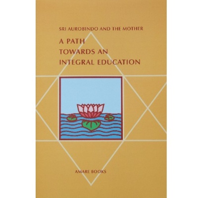 A path towards an integral education, Sri Aurobindo & The Mother